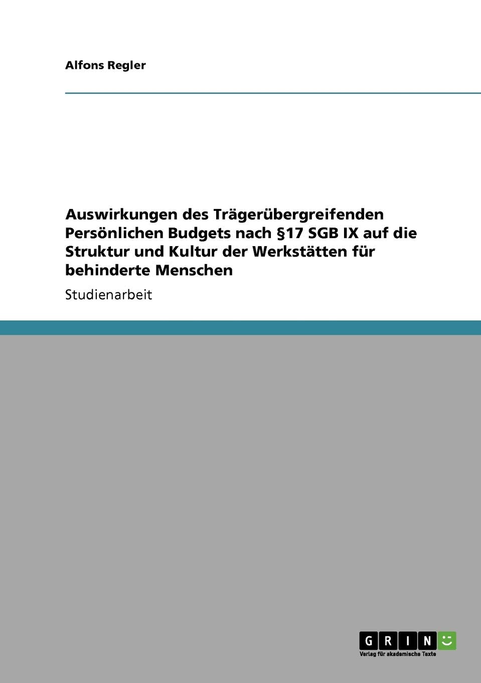 Auswirkungen des Trägerübergreifenden Persönlichen Budgets nach §17 SGB IX auf die Struktur und Kultur der Werkstätten für behinderte Menschen Education & Training