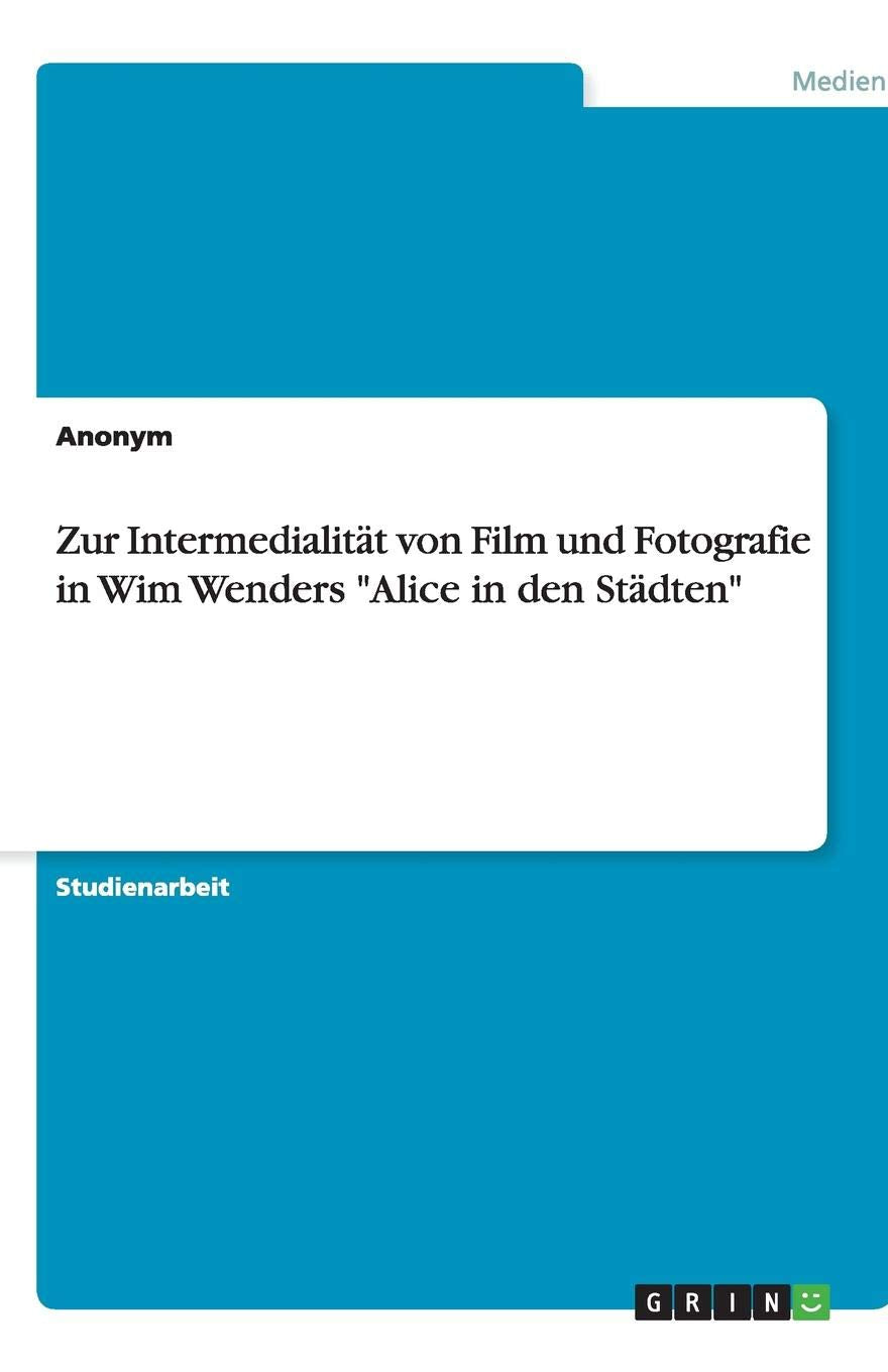 Zur Intermedialität von Film und Fotografie in Wim Wenders "Alice in den Städten" Media & Communication