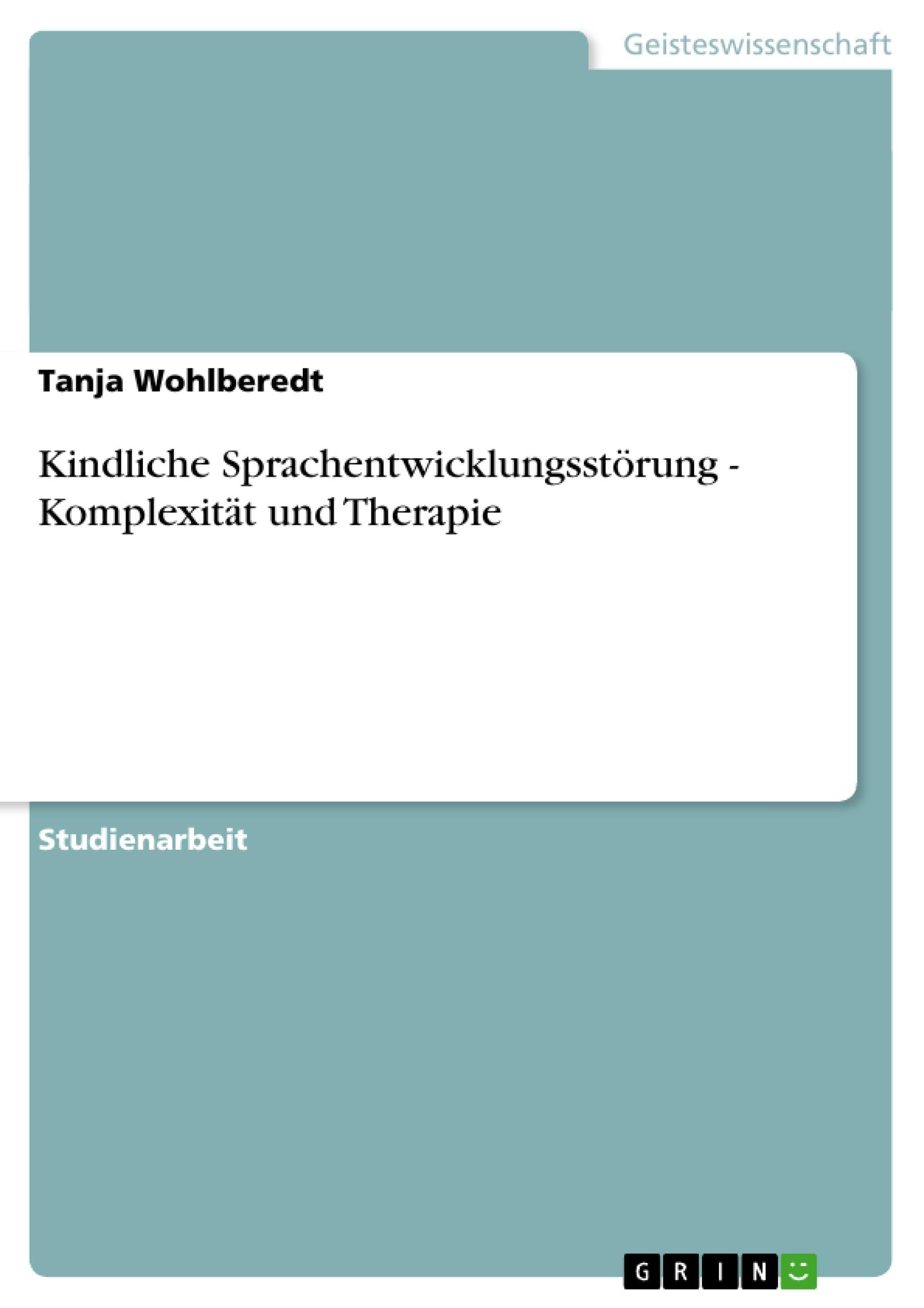 Kindliche Sprachentwicklungsstörung - Komplexität und Therapie Social Sciences