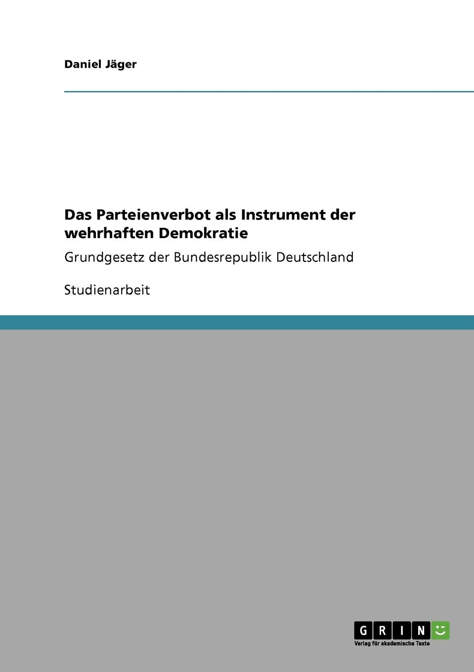 Das Parteienverbot als Instrument der wehrhaften Demokratie: Grundgesetz der Bundesrepublik Deutschland Law