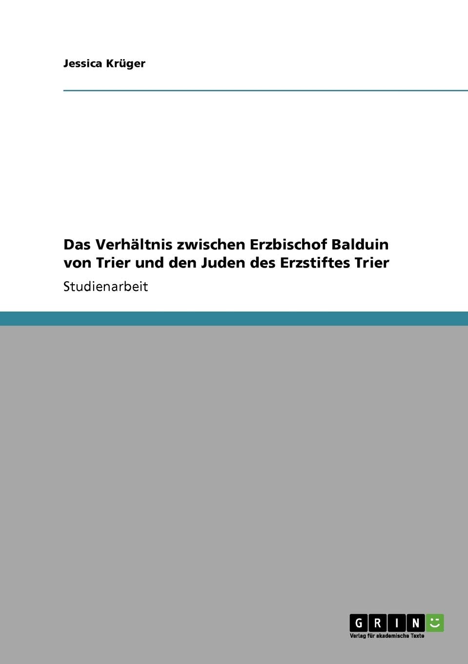 Das Verhältnis zwischen Erzbischof Balduin von Trier und den Juden des Erzstiftes Trier Social Sciences