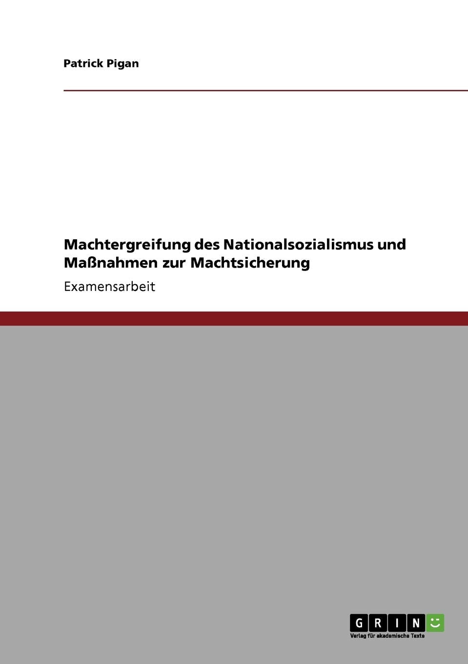 Machtergreifung des Nationalsozialismus und Maßnahmen zur Machtsicherung: Staatsexamensarbeit Law