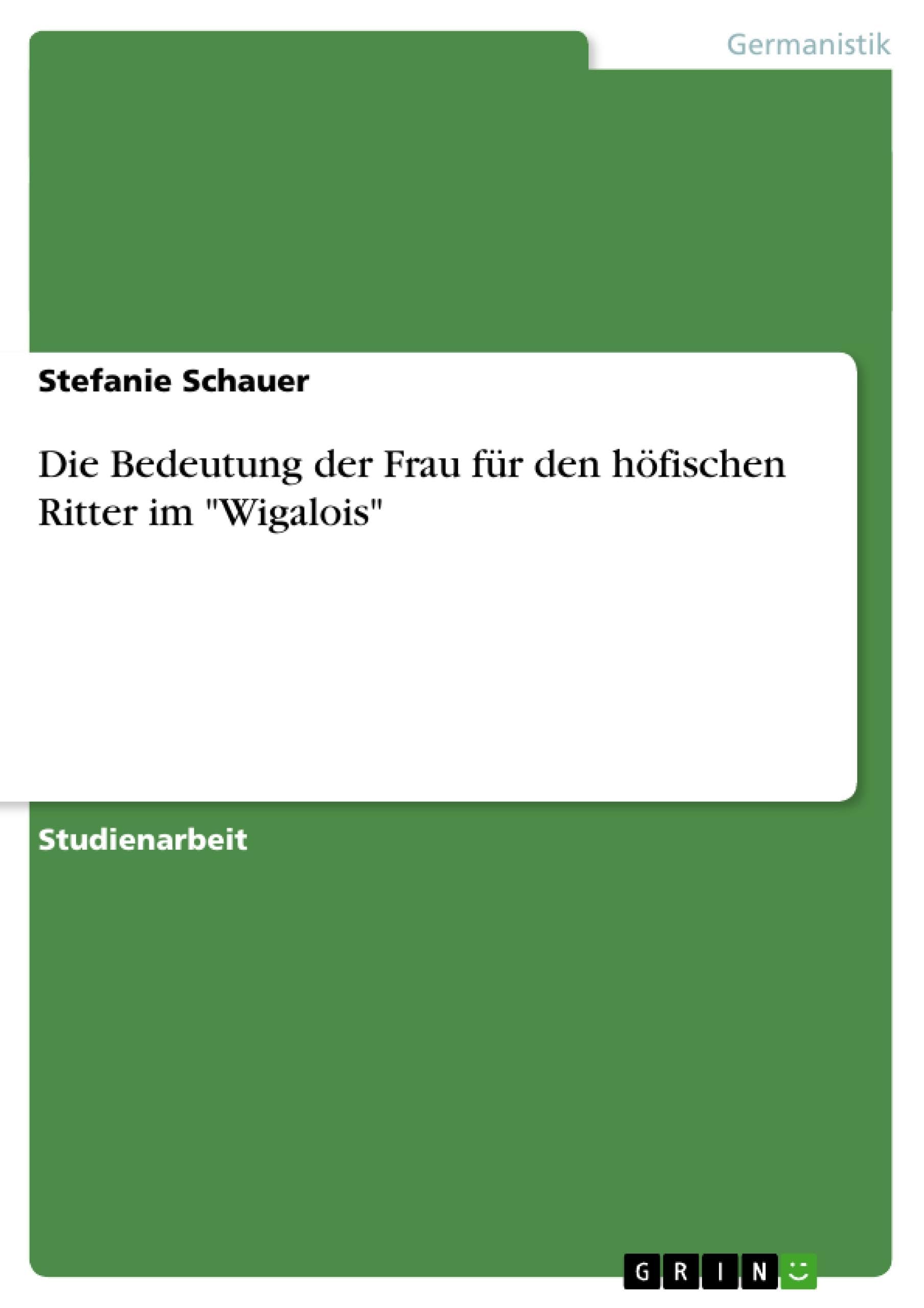 Die Bedeutung der Frau für den höfischen Ritter im "Wigalois" Social Sciences