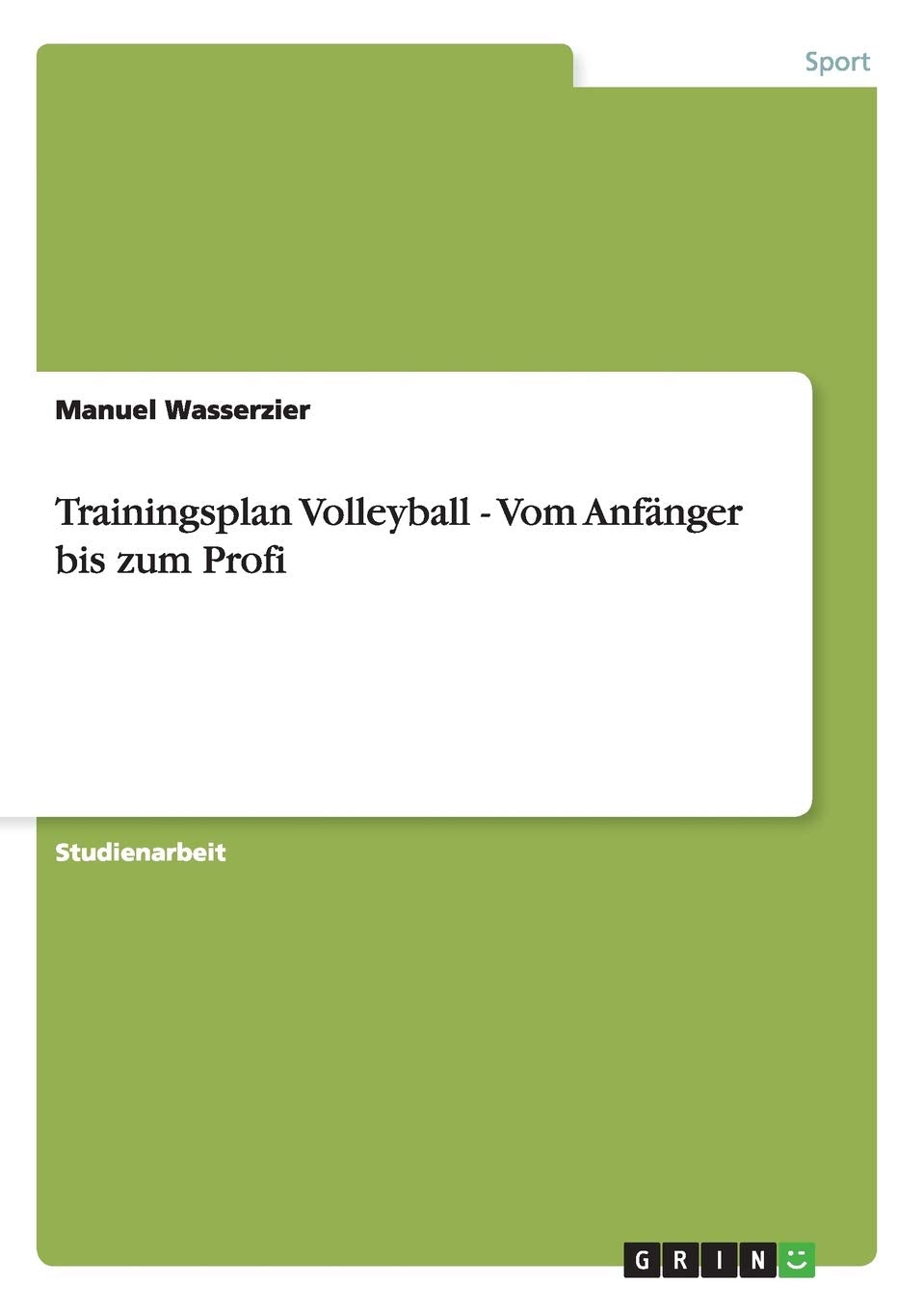 Trainingsplan Volleyball. Vom Anfänger bis zum Profi Leisure & Fun