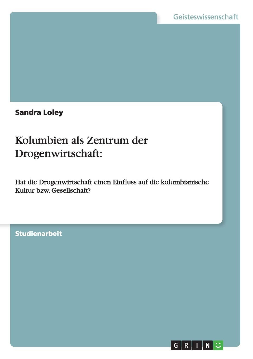 Kolumbien als Zentrum der Drogenwirtschaft:: Hat die Drogenwirtschaft einen Einfluss auf die kolumbianische Kultur bzw. Gesellschaft? Law