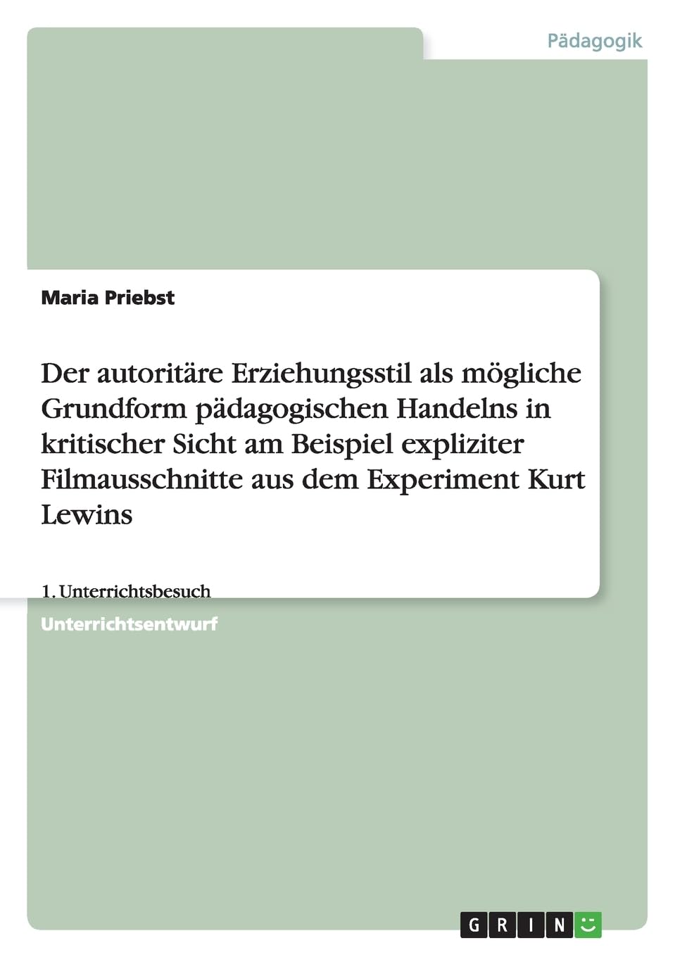 Der autoritäre Erziehungsstil als mögliche Grundform pädagogischen Handelns in kritischer Sicht am Beispiel expliziter Filmausschnitte aus dem Experiment Kurt Lewins: 1. Unterrichtsbesuch Learning & Reference