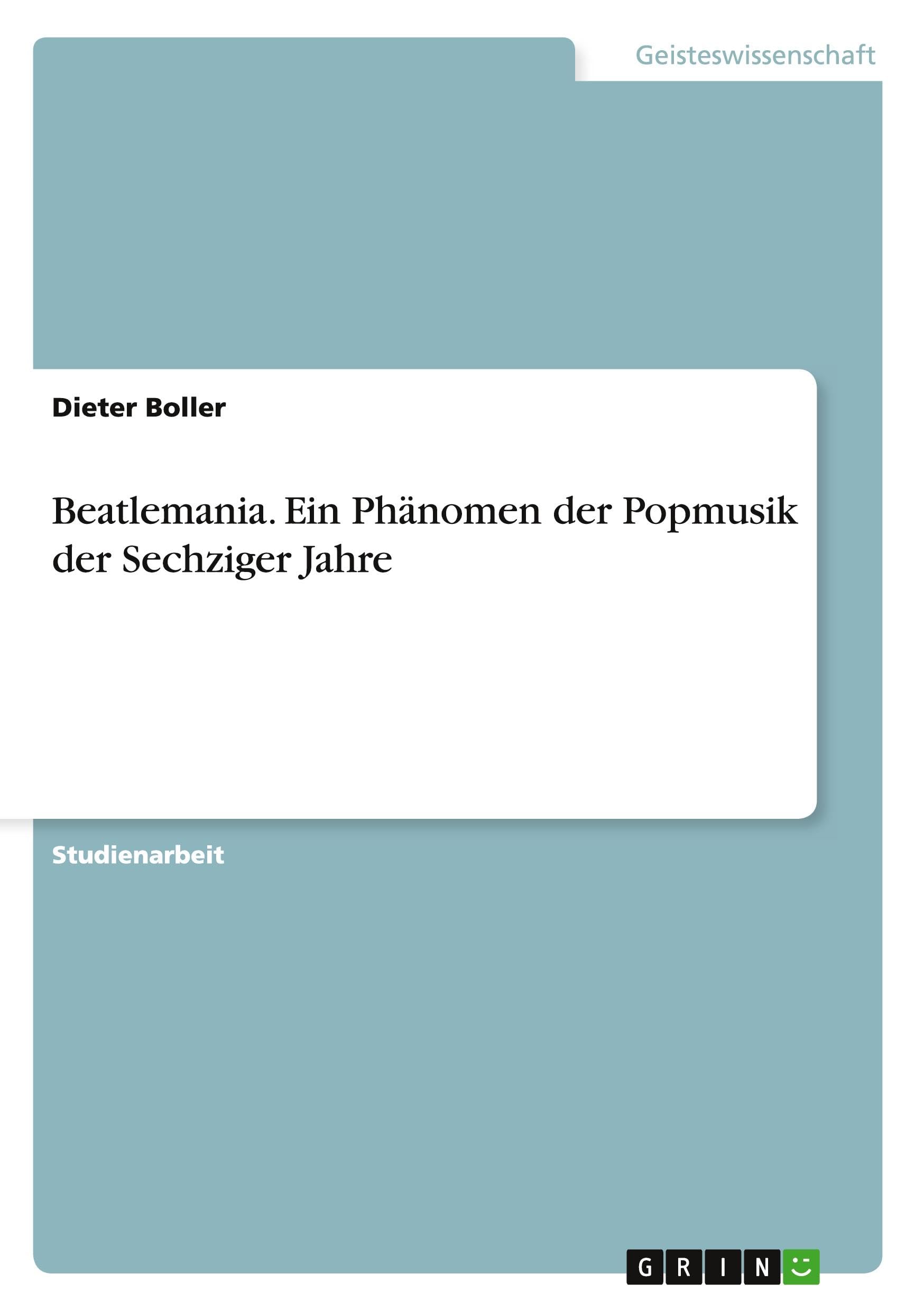 Beatlemania. Ein Phänomen der Popmusik der Sechziger Jahre Law