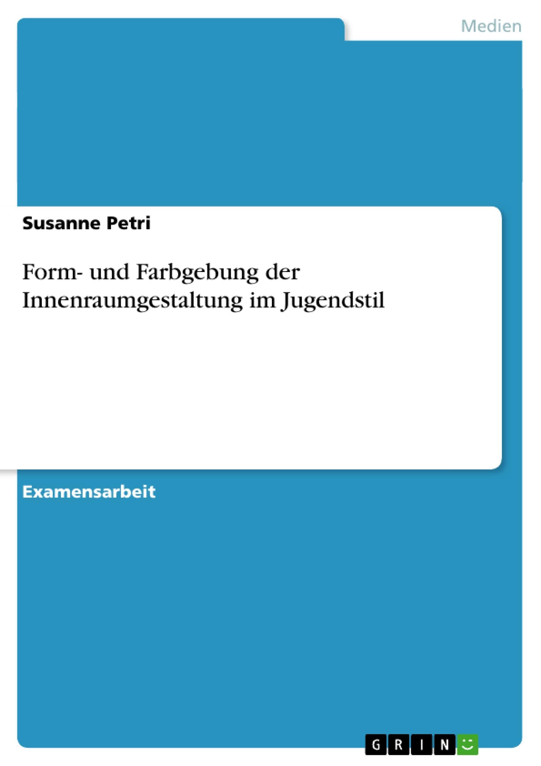 Form- und Farbgebung der Innenraumgestaltung im Jugendstil: Staatsexamensarbeit Architecture
