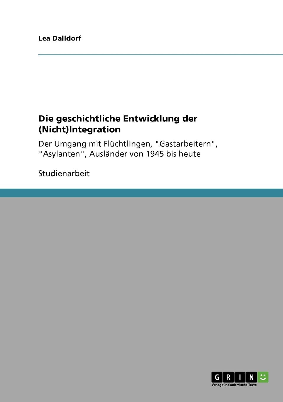 Die geschichtliche Entwicklung der (Nicht)Integration: Der Umgang mit Flüchtlingen, "Gastarbeitern", "Asylanten", Ausländer von 1945 bis heute Law