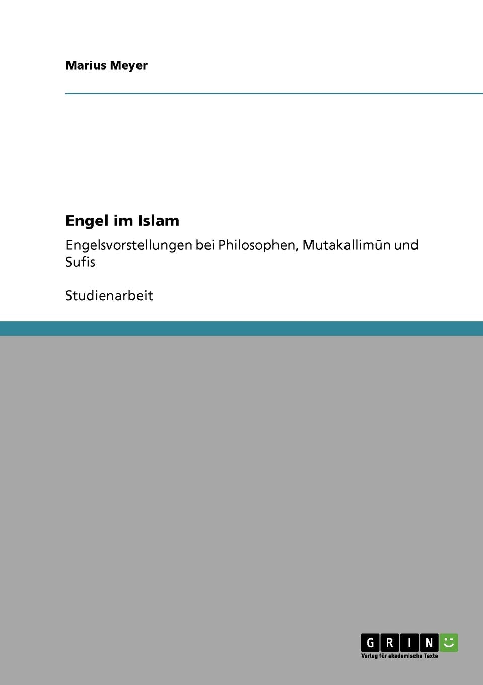 Engel im Islam: Engelsvorstellungen bei Philosophen, Mutakallim¿n und Sufis Philosophy