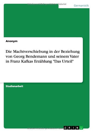 Die Machtverschiebung in der Beziehung von Georg Bendemann und seinem Vater in Franz Kafkas Erzählung "Das Urteil" Contemporary literature