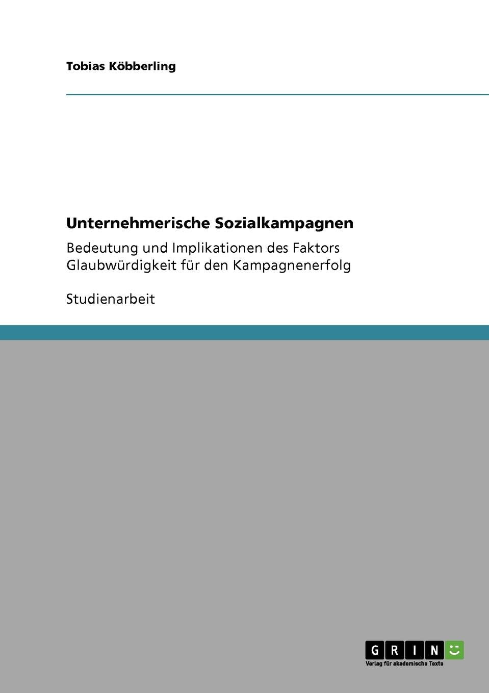 Unternehmerische Sozialkampagnen: Bedeutung und Implikationen des Faktors Glaubwürdigkeit für den Kampagnenerfolg Media & Communication