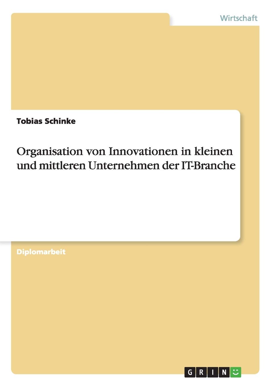 Organisation von Innovationen in kleinen und mittleren Unternehmen der IT-Branche: Diplomarbeit Law