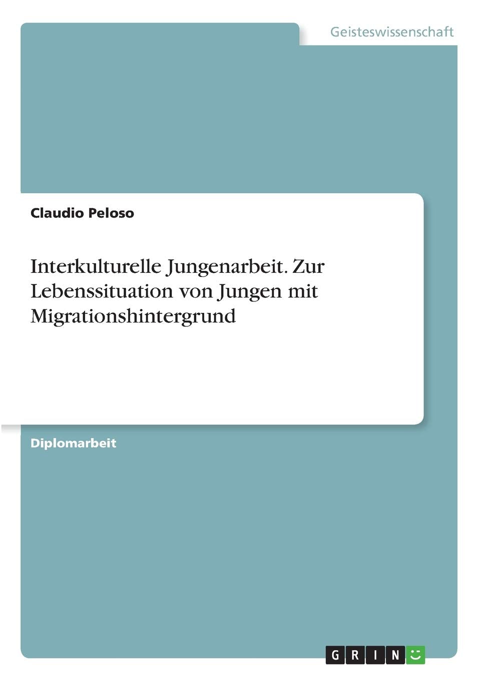 Interkulturelle Jungenarbeit. Zur Lebenssituation von Jungen mit Migrationshintergrund Education & Training