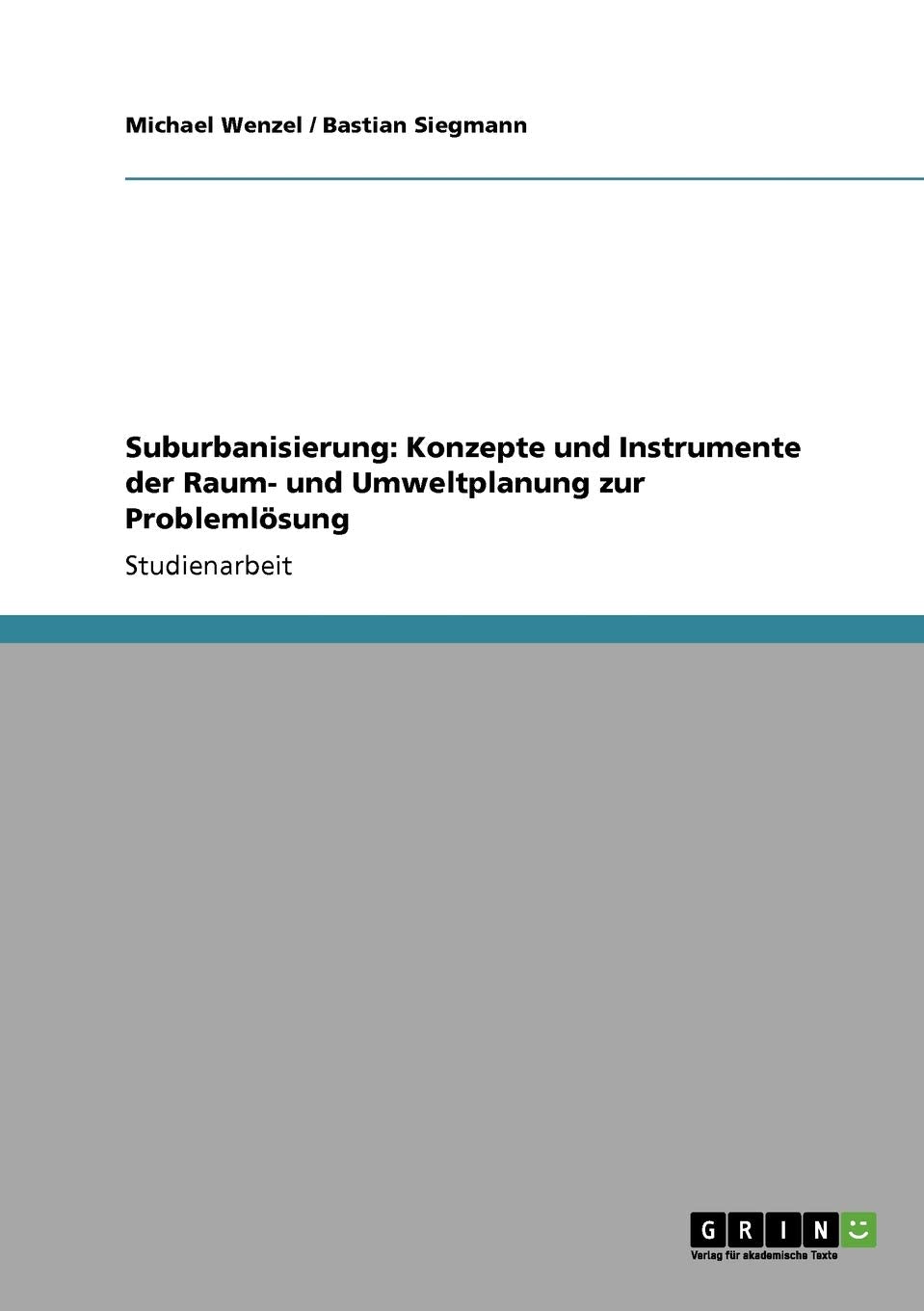 Suburbanisierung: Konzepte und Instrumente der Raum- und Umweltplanung zur Problemlösung Geology & Geography