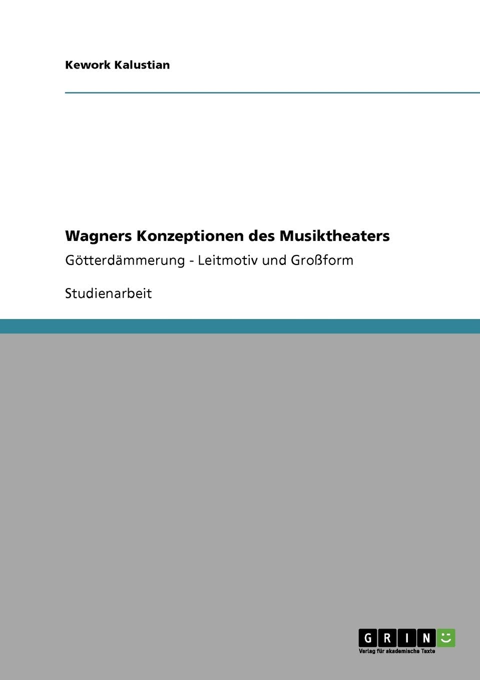 Wagners Konzeptionen des Musiktheaters: Götterdämmerung - Leitmotiv und Großform Film, Art & Culture