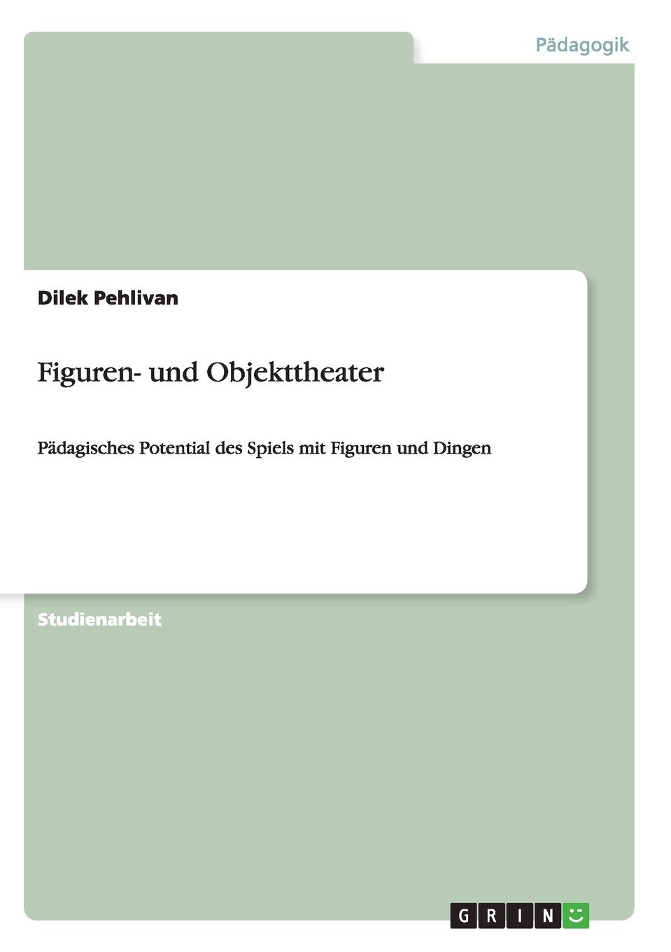 Figuren- und Objekttheater: Pädagisches Potential des Spiels mit Figuren und Dingen Politics & History