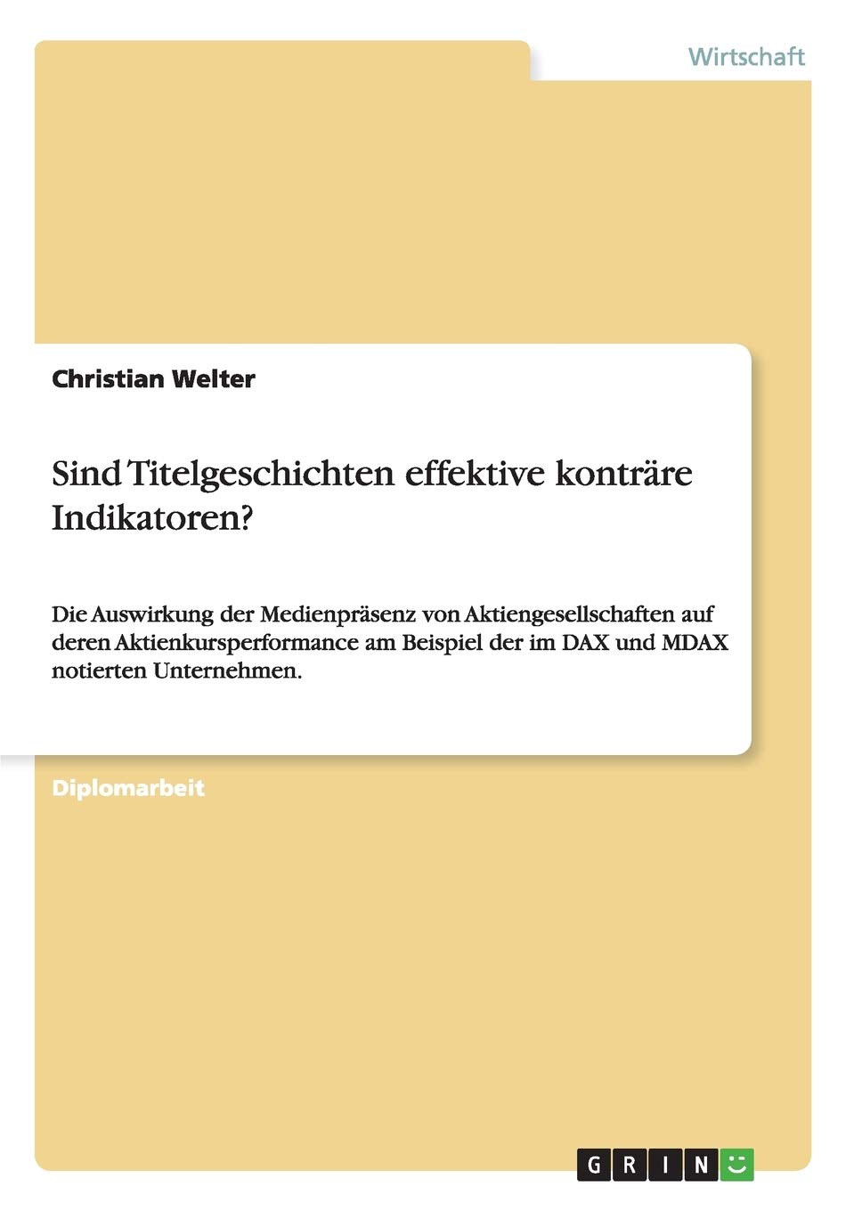 Sind Titelgeschichten effektive konträre Indikatoren?: Die Auswirkung der Medienpräsenz von Aktiengesellschaften auf deren Aktienkursperformance am Beispiel der im DAX und MDAX notierten Unternehmen. Law