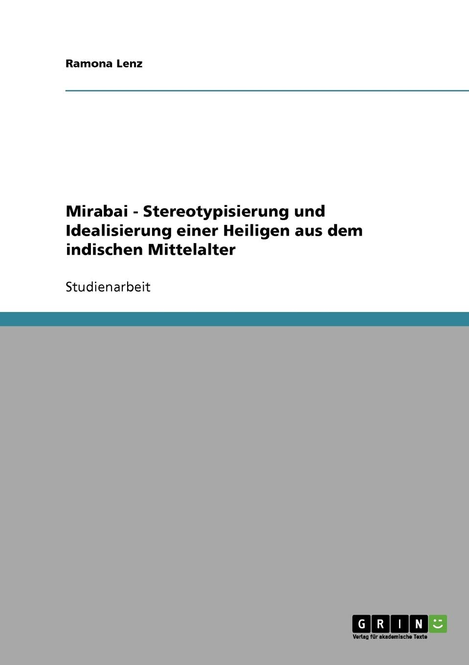 Mirabai - Stereotypisierung und Idealisierung einer Heiligen aus dem indischen Mittelalter Philosophy