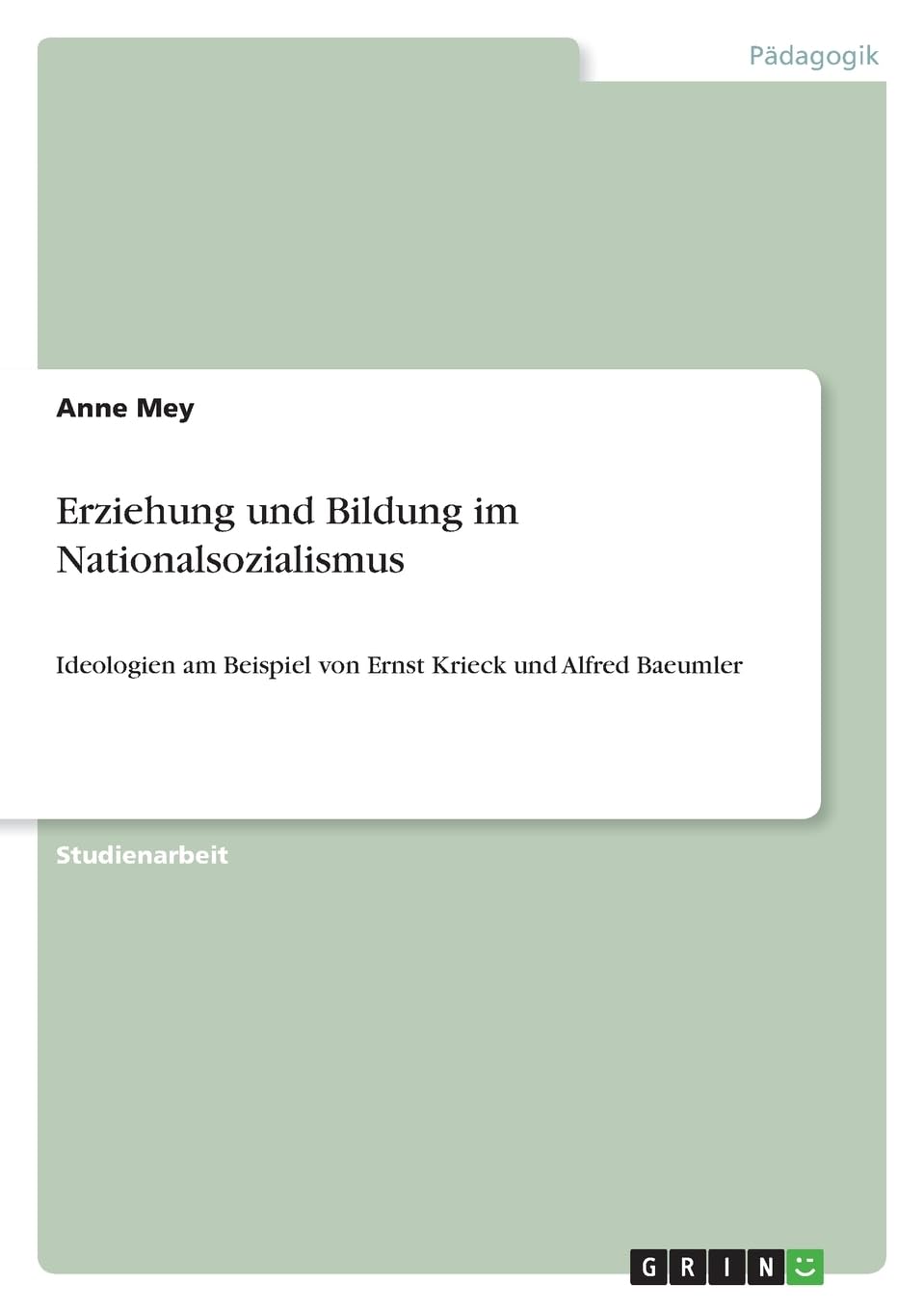 Erziehung und Bildung im Nationalsozialismus: Ideologien am Beispiel von Ernst Krieck und Alfred Baeumler Education & Training