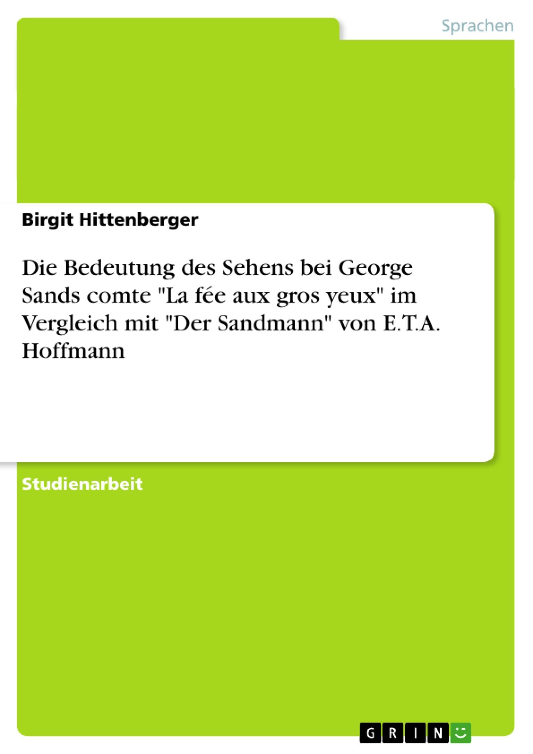 Die Bedeutung des Sehens bei George Sands comte "La fée aux gros yeux" im Vergleich mit "Der Sandmann" von E.T.A. Hoffmann book
