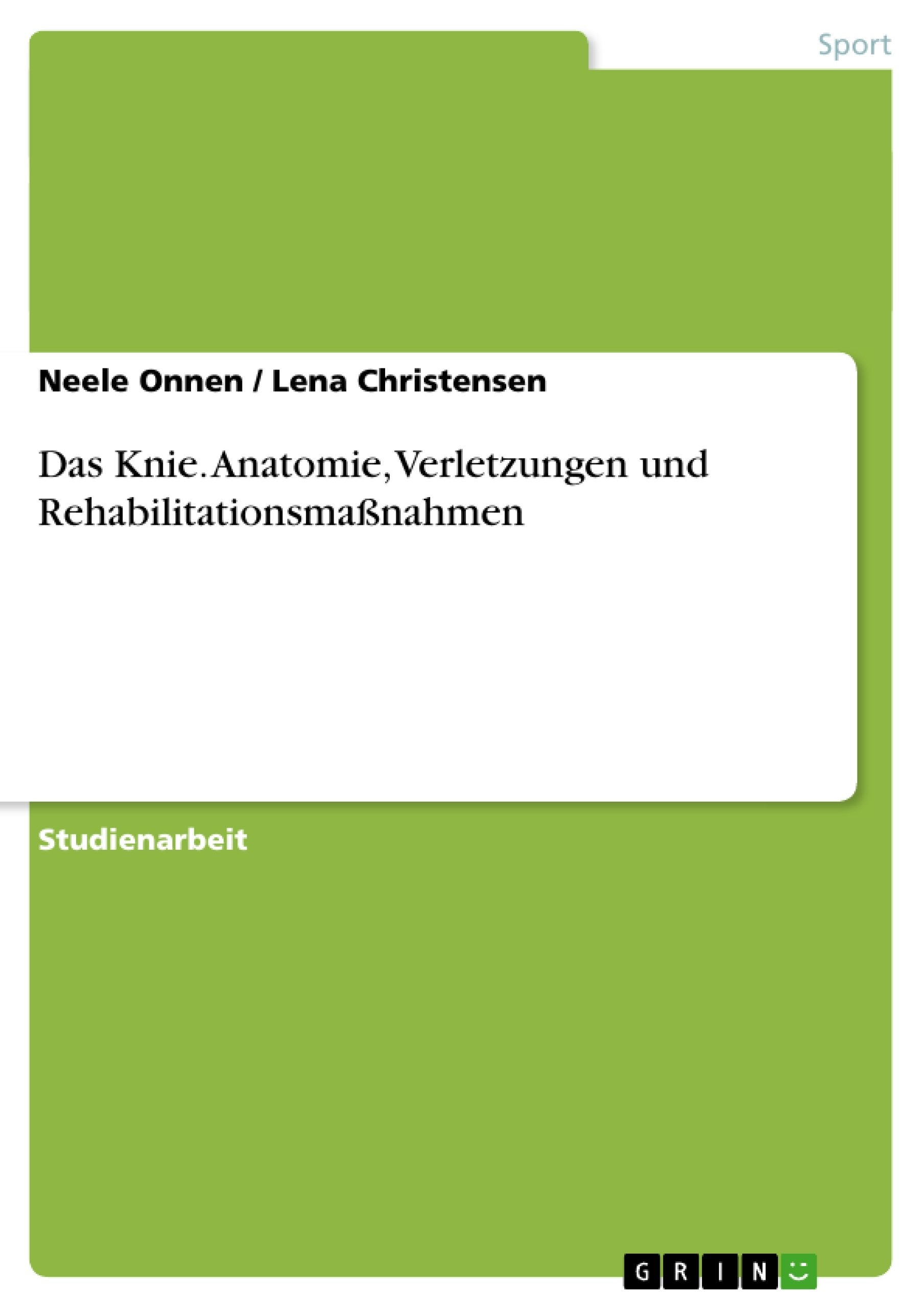 Das Knie. Anatomie, Verletzungen und Rehabilitationsmaßnahmen Medicine