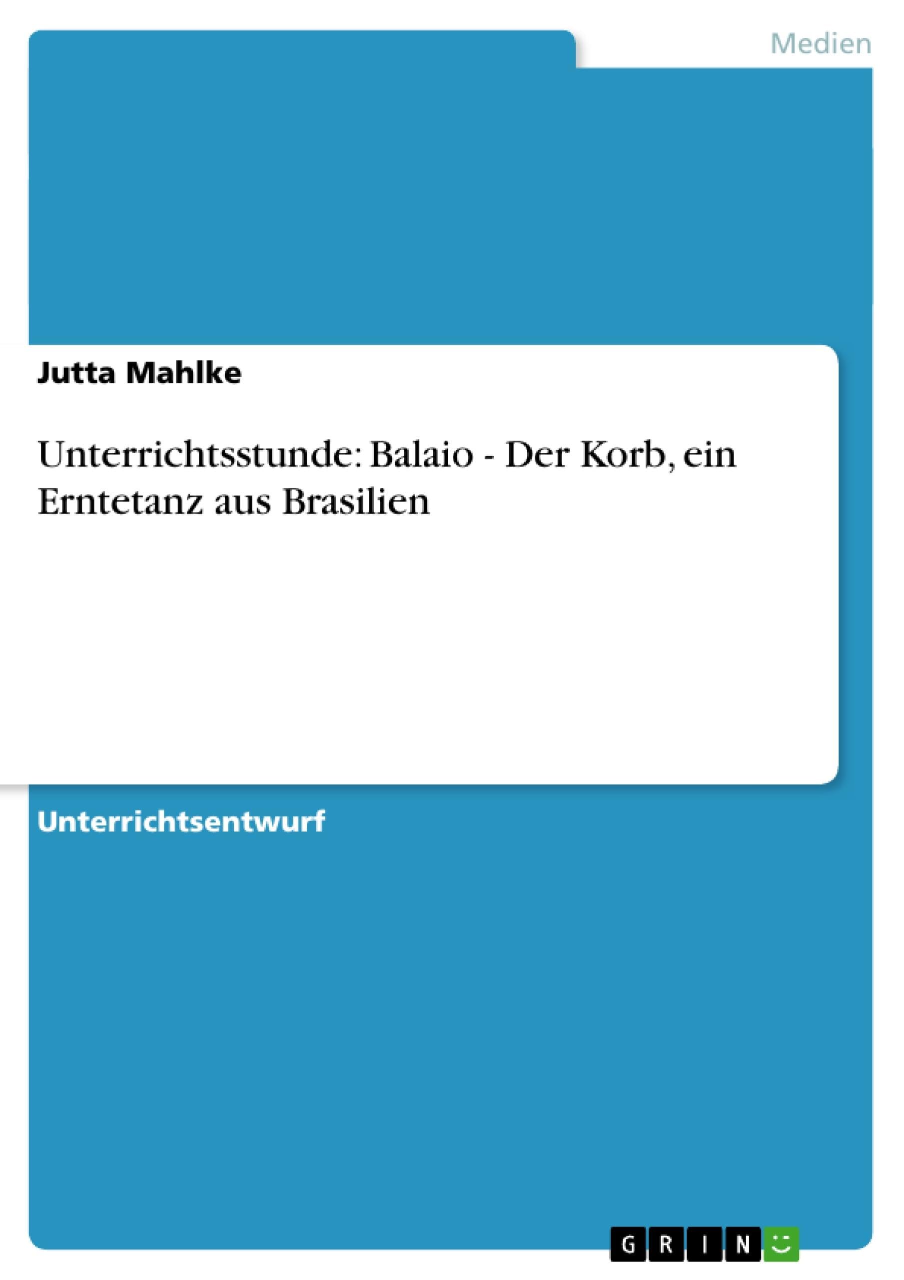 Unterrichtsstunde: Balaio - Der Korb, ein Erntetanz aus Brasilien Arts & Music