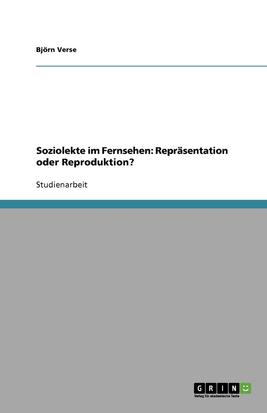 Soziolekte im Fernsehen: Reprasentation oder Reproduktion? Media & Communication