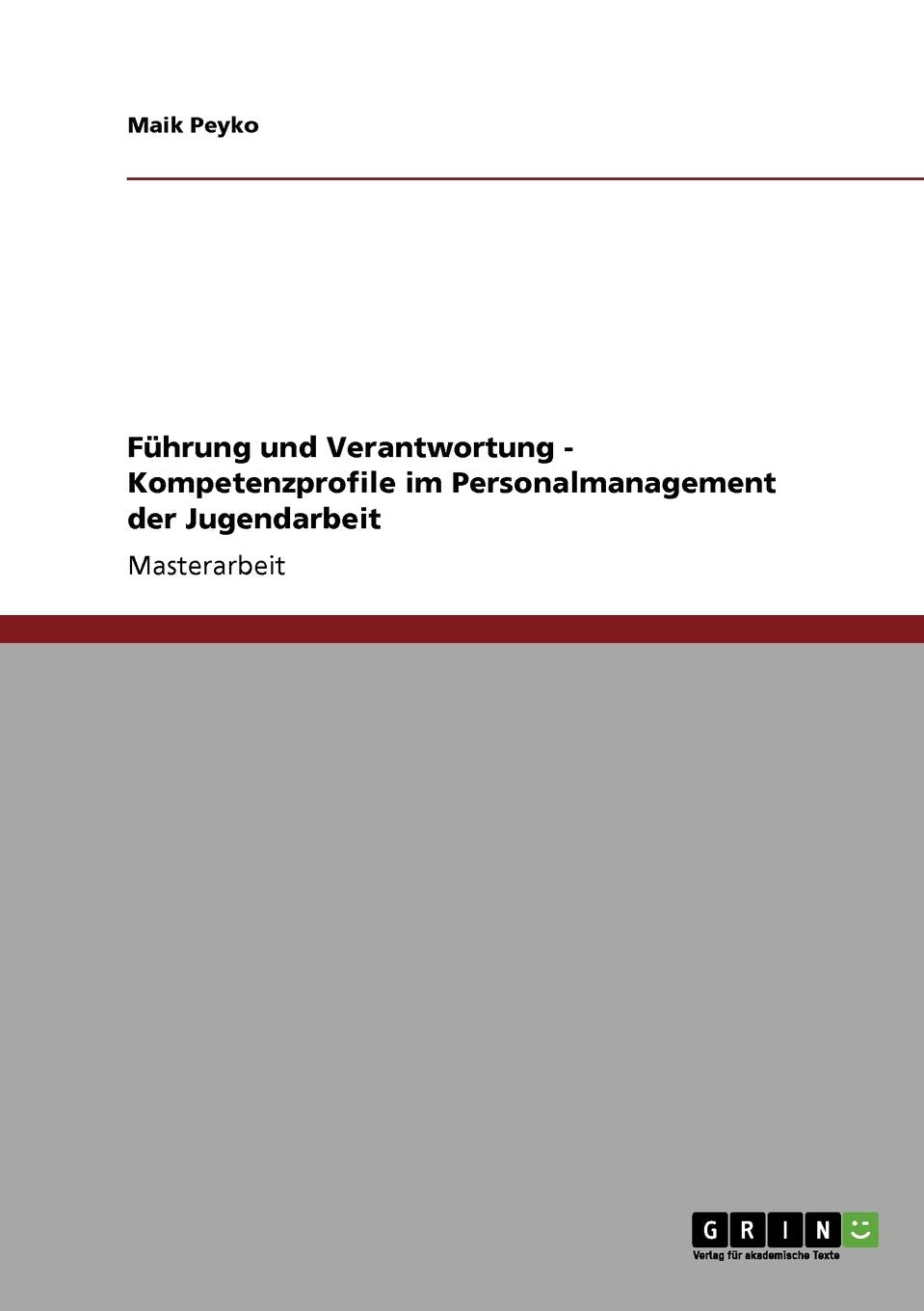 Führung und Verantwortung - Kompetenzprofile im Personalmanagement der Jugendarbeit: Magisterarbeit Medicine