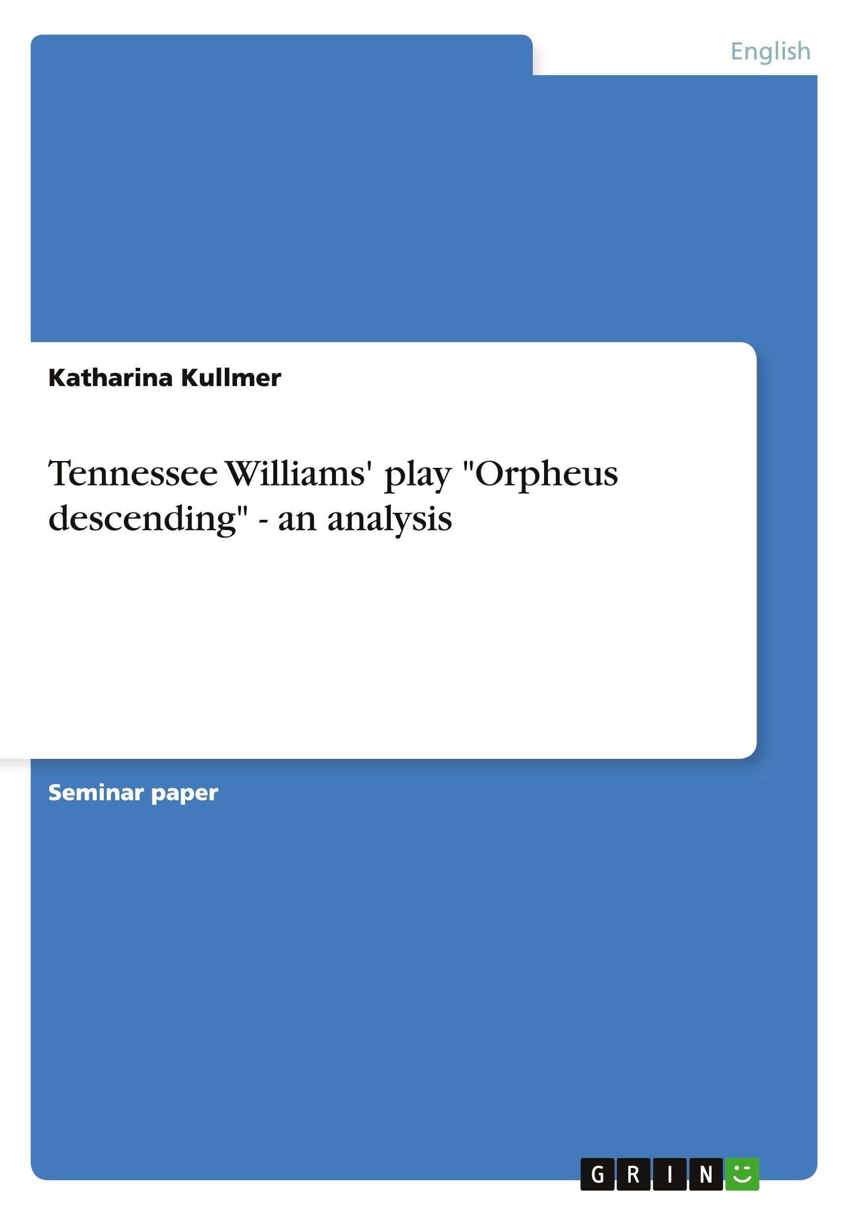 Tennessee Williams' play "Orpheus descending" - an analysis Contemporary literature