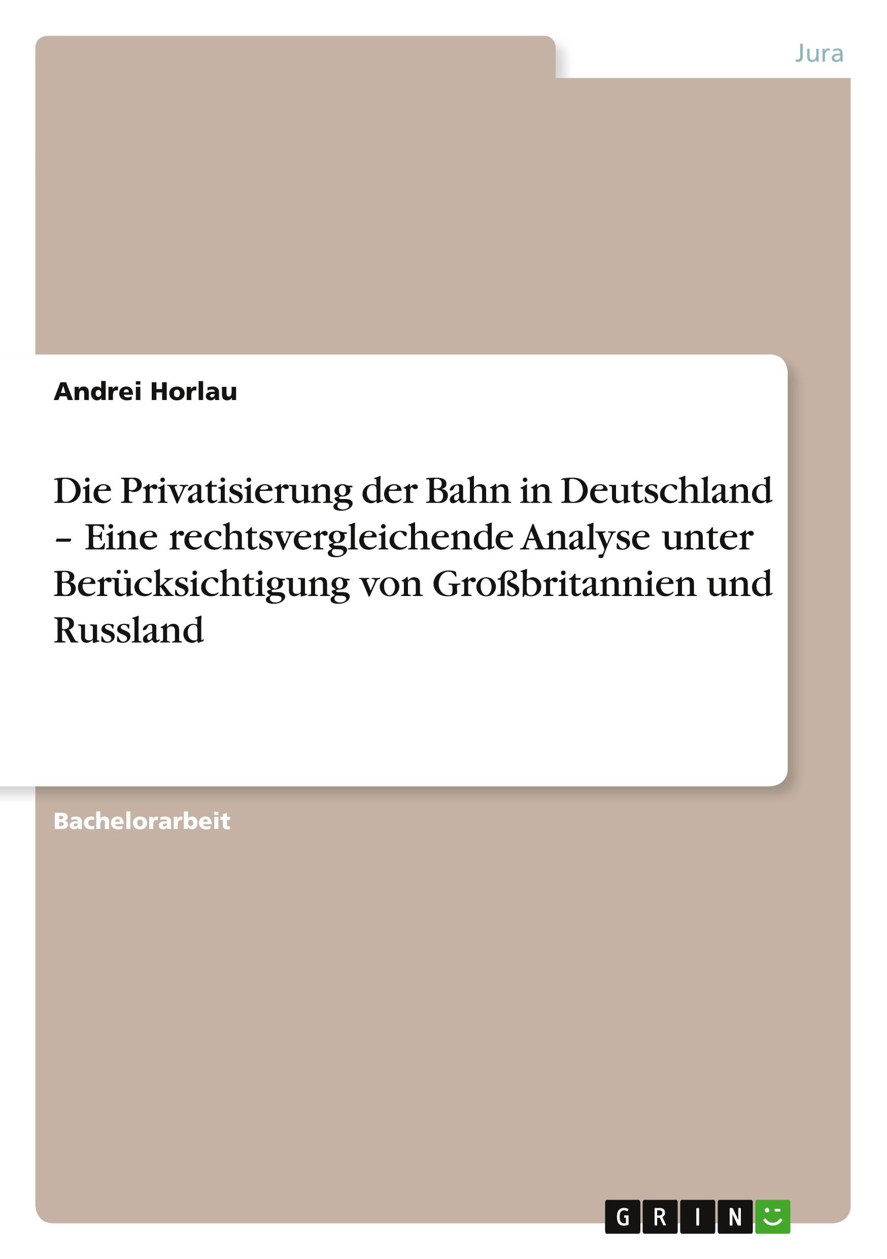 Die Privatisierung der Bahn in Deutschland - Eine rechtsvergleichende Analyse unter Berücksichtigung von Großbritannien und Russland book