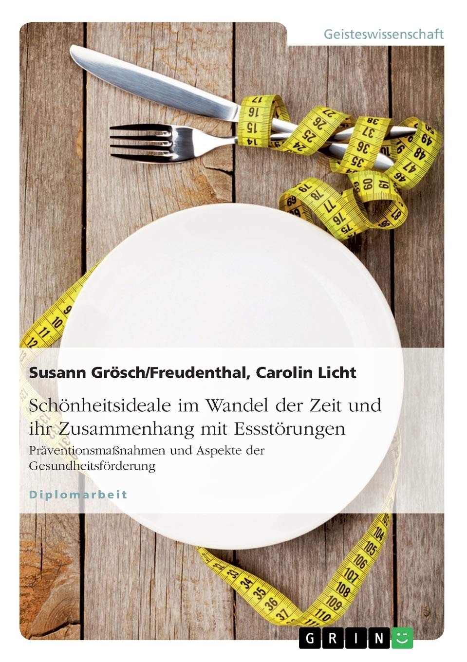 Schönheitsideale im Wandel der Zeit und ihr Zusammenhang mit Essstörungen: Präventionsmaßnahmen und Aspekte der Gesundheitsförderung Education & Training