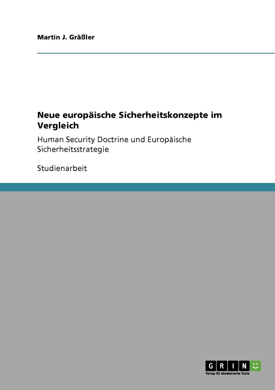 Neue europäische Sicherheitskonzepte im Vergleich: Human Security Doctrine und Europäische Sicherheitsstrategie Law