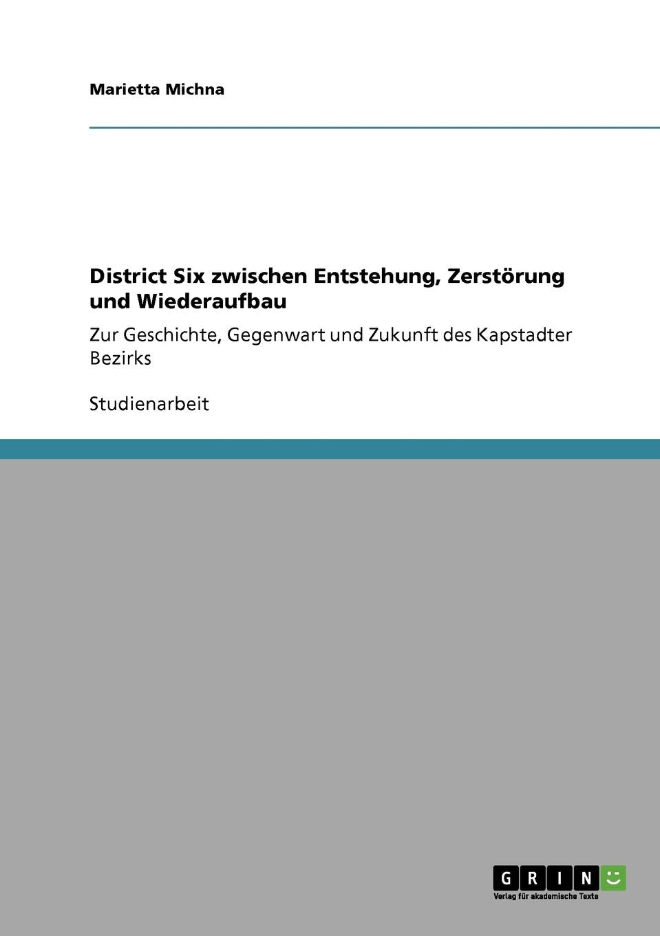 District Six zwischen Entstehung, Zerstörung und Wiederaufbau: Zur Geschichte, Gegenwart und Zukunft des Kapstadter Bezirks Social Sciences