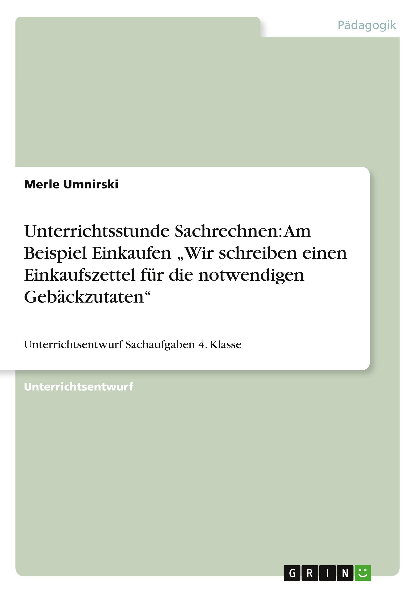 Unterrichtsstunde Sachrechnen: Am Beispiel Einkaufen "Wir schreiben einen Einkaufszettel für die notwendigen Gebäckzutaten": Unterrichtsentwurf Sachaufgaben 4. Klasse Books