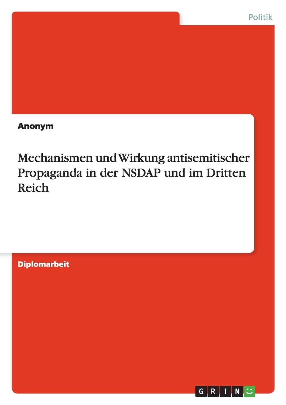 Mechanismen und Wirkung antisemitischer Propaganda in der NSDAP und im Dritten Reich: Diplomarbeit Law