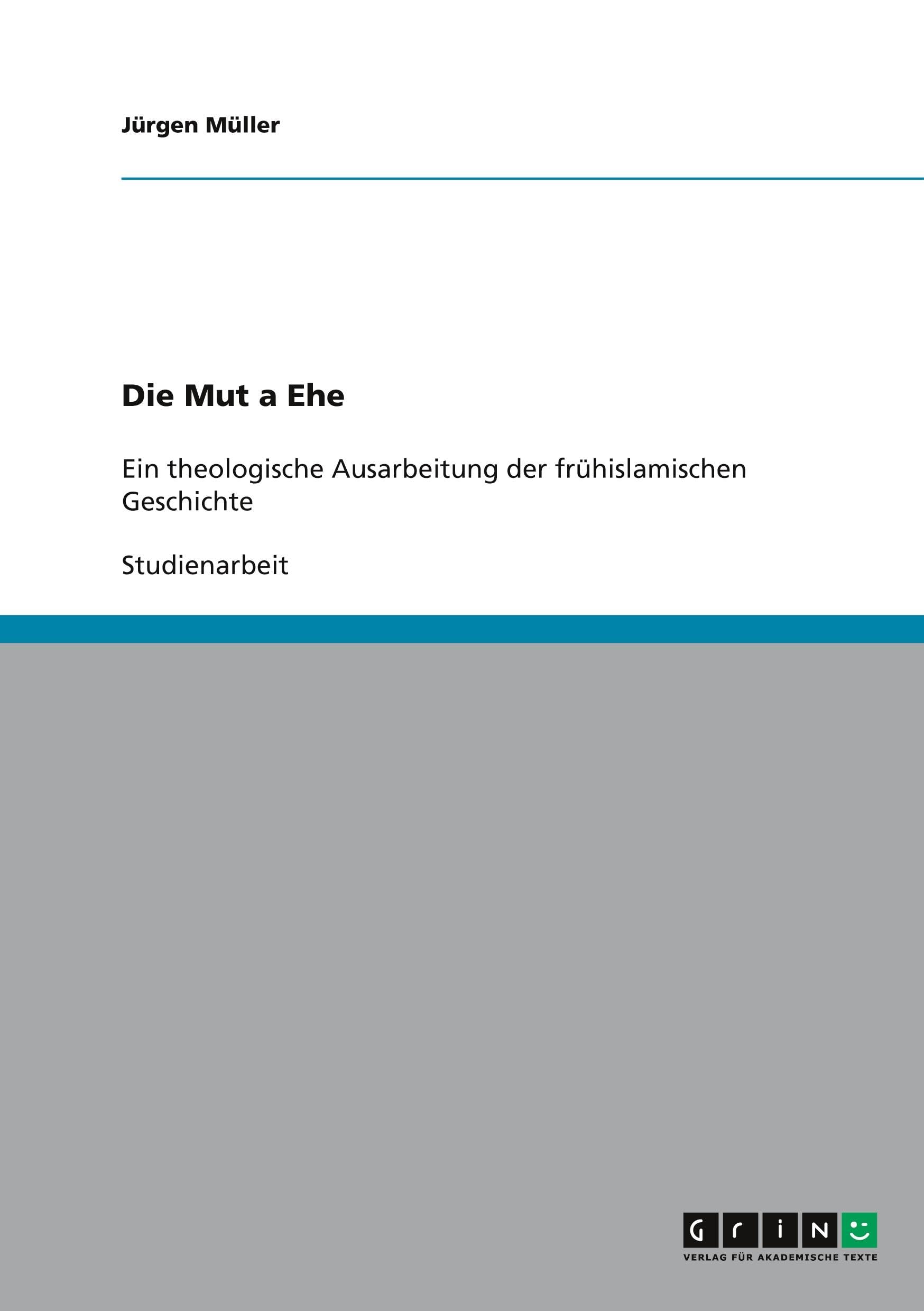 Die Mut'a Ehe: Ein theologische Ausarbeitung der frühislamischen Geschichte Religion & Esotericism