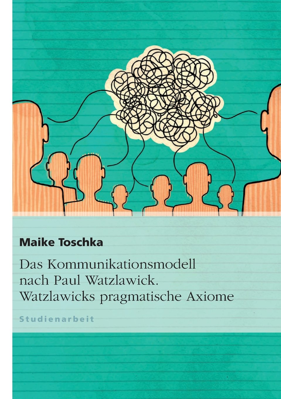 Das Kommunikationsmodell nach Paul Watzlawick. Watzlawicks pragmatische Axiome Philosophy