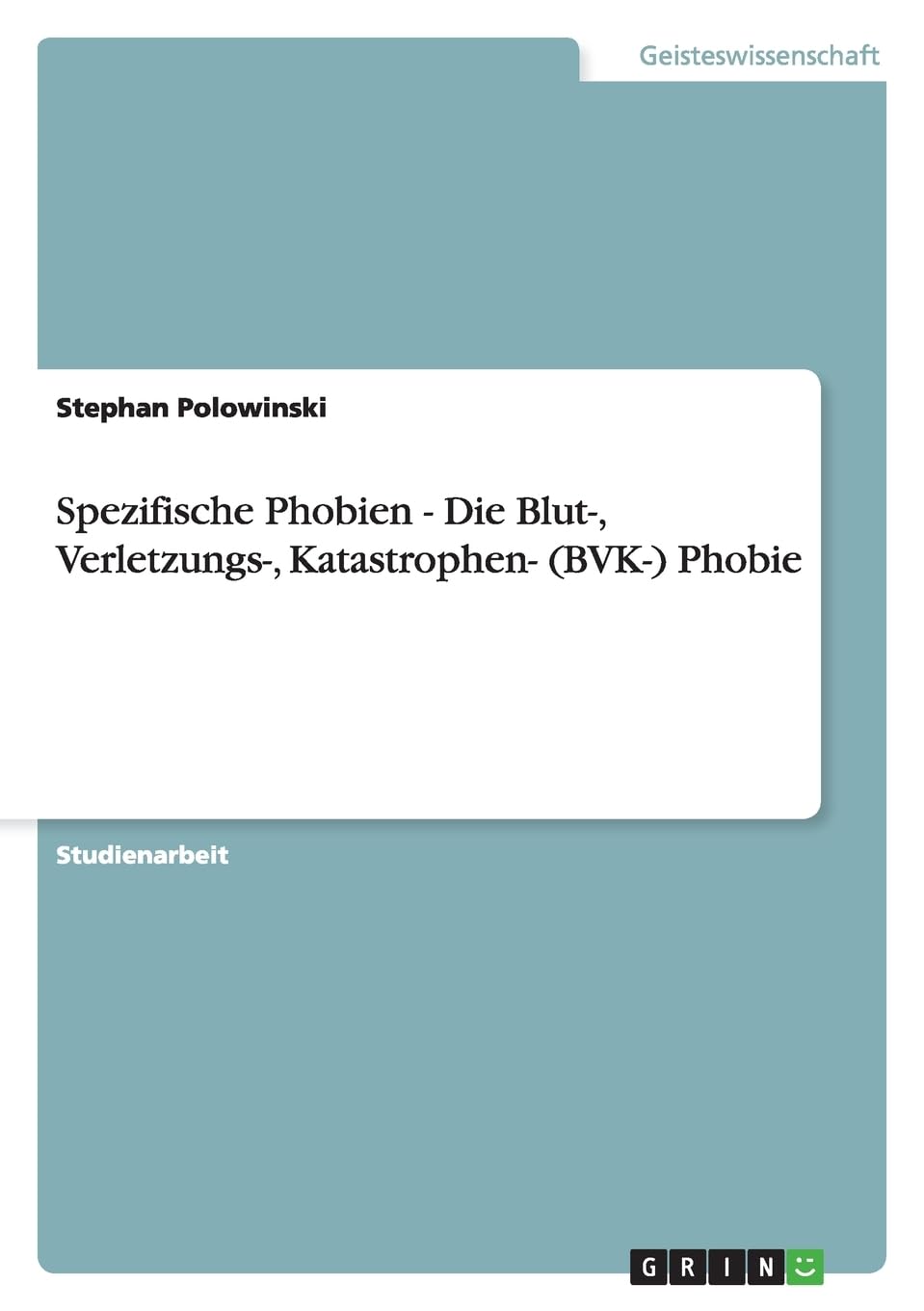 Spezifische Phobien - Die Blut-, Verletzungs-, Katastrophen- (BVK-) Phobie Health, Nutrition & Fitness