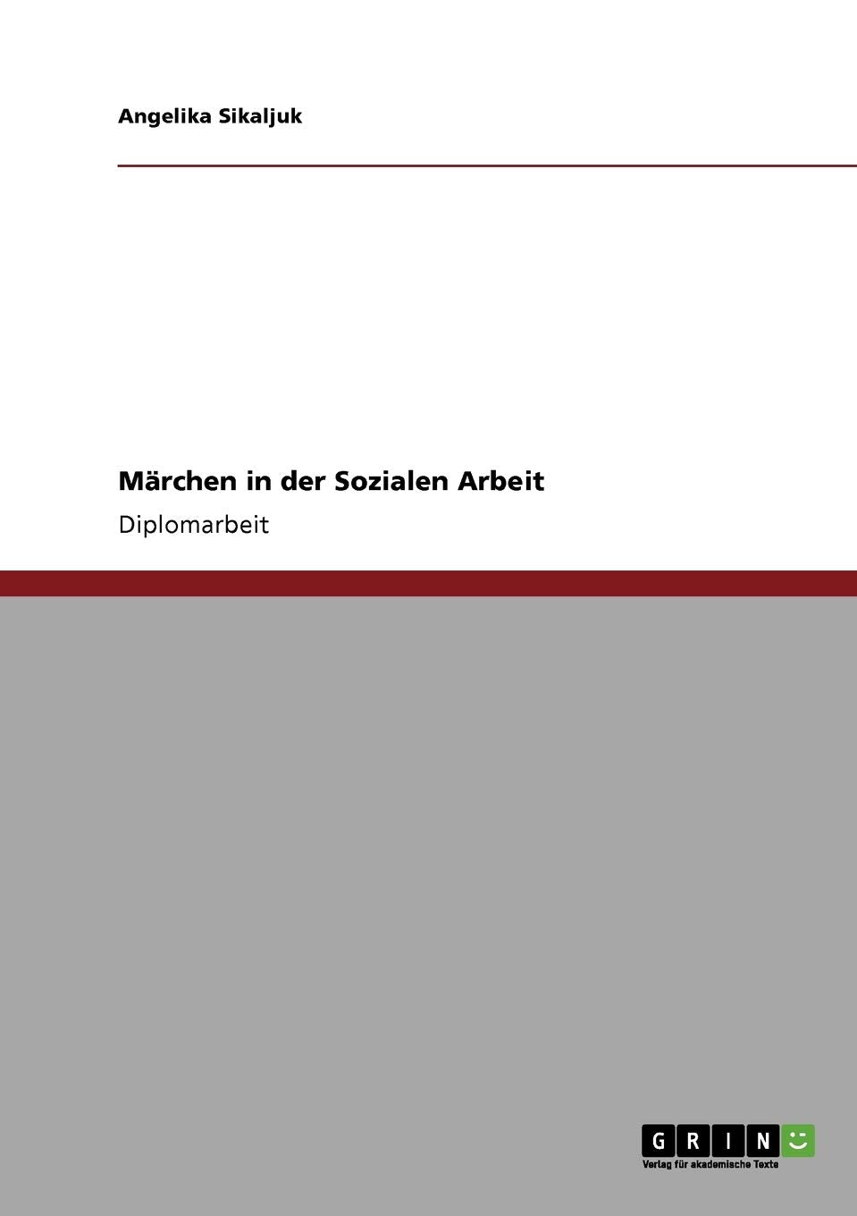 Märchen in der Sozialen Arbeit: Diplomarbeit Education & Training