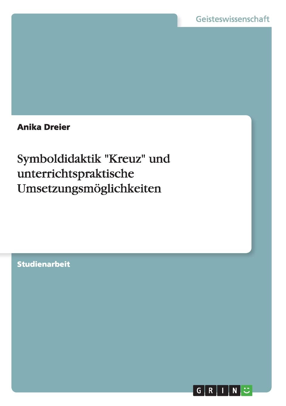 Symboldidaktik "Kreuz" und unterrichtspraktische Umsetzungsmöglichkeiten Philosophy