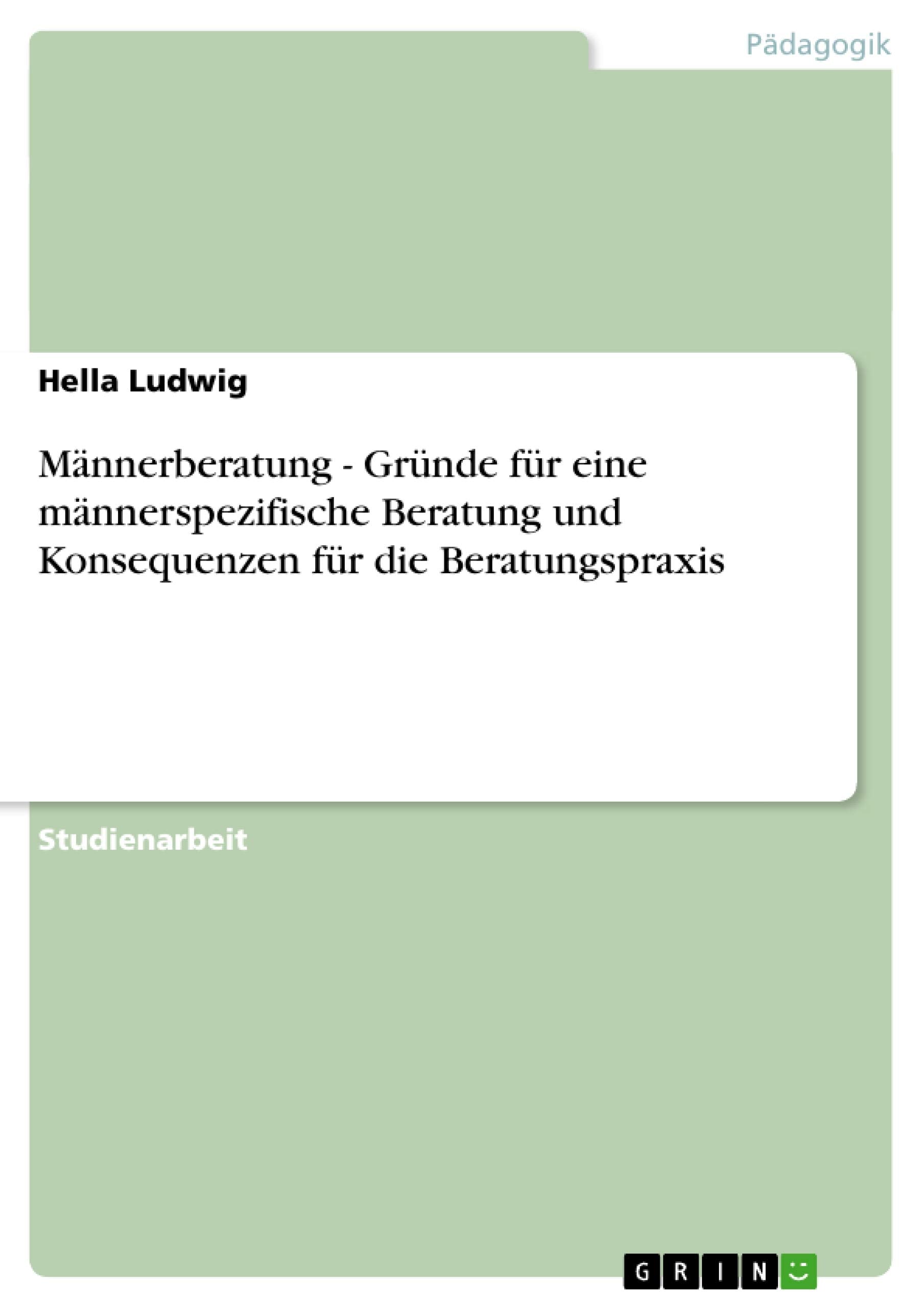 Männerberatung - Gründe für eine männerspezifische Beratung und Konsequenzen für die Beratungspraxis Learning & Reference