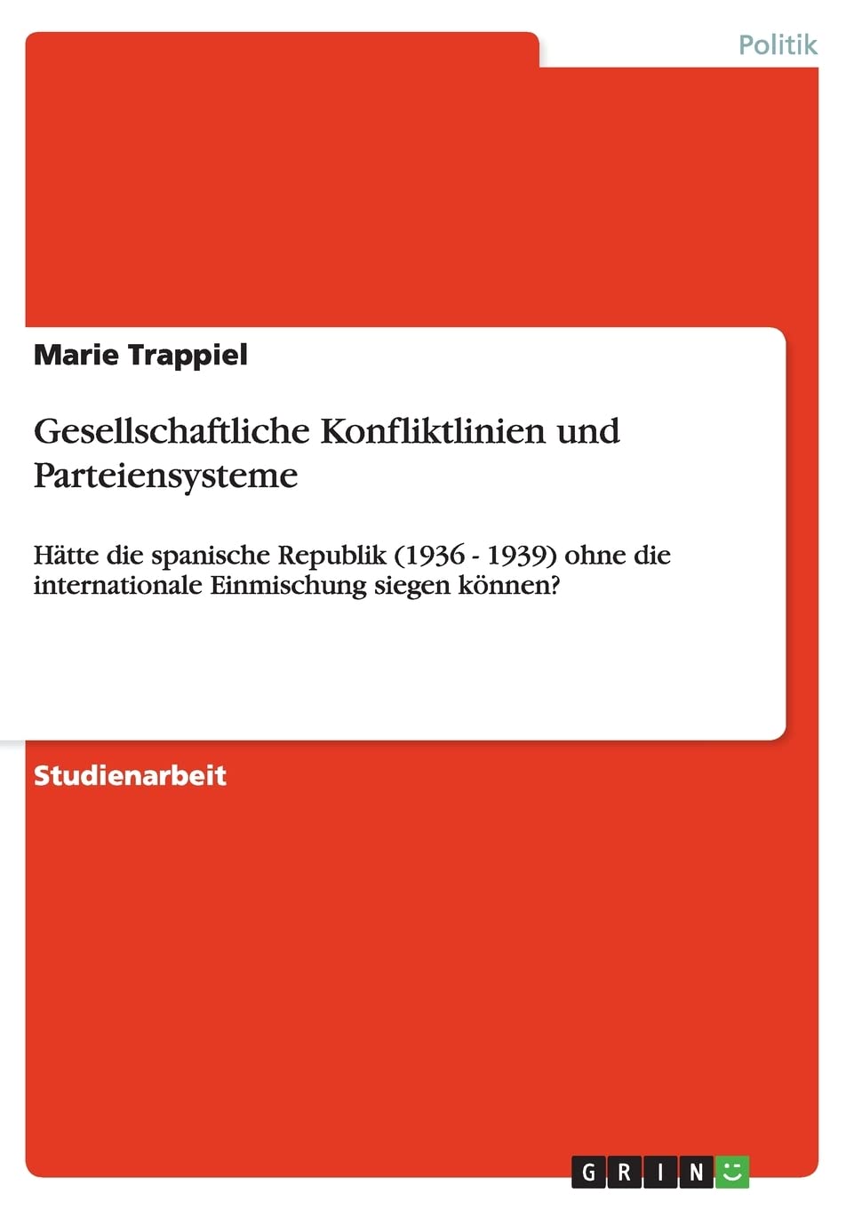 Gesellschaftliche Konfliktlinien und Parteiensysteme: Hätte die spanische Republik (1936 - 1939) ohne die internationale Einmischung siegen können? Law