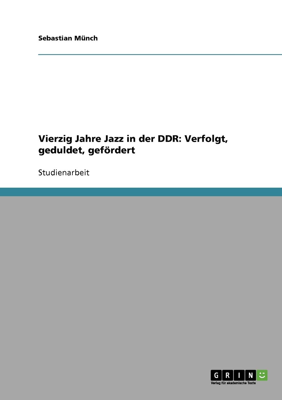 Vierzig Jahre Jazz in der DDR: Verfolgt, geduldet, gefördert Arts & Music