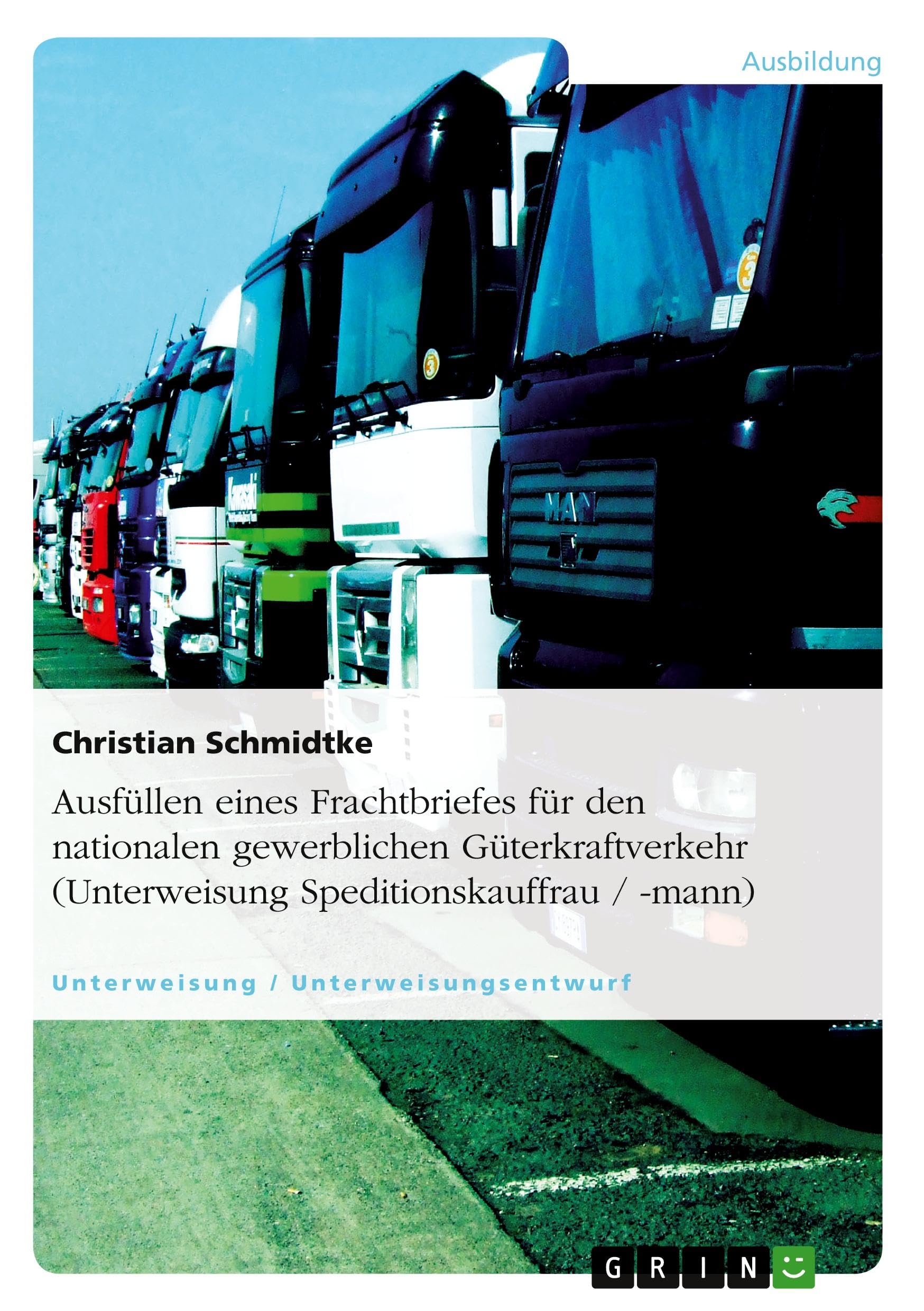 Ausfüllen eines Frachtbriefes für den nationalen gewerblichen Güterkraftverkehr (Unterweisung Speditionskauffrau / -mann) Business, Finance & Career