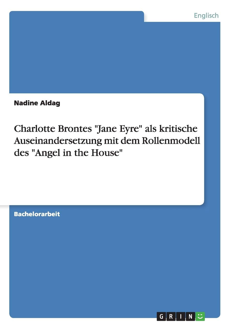 Charlotte Brontes "Jane Eyre" als kritische Auseinandersetzung mit dem Rollenmodell des "Angel in the House" Contemporary literature