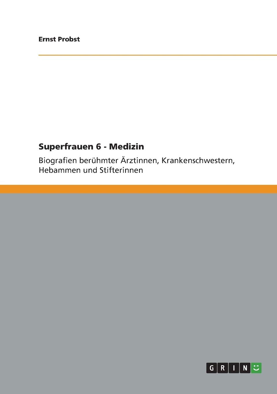 Superfrauen 6 - Medizin: Biografien berühmter Ärztinnen, Krankenschwestern, Hebammen und Stifterinnen Medicine