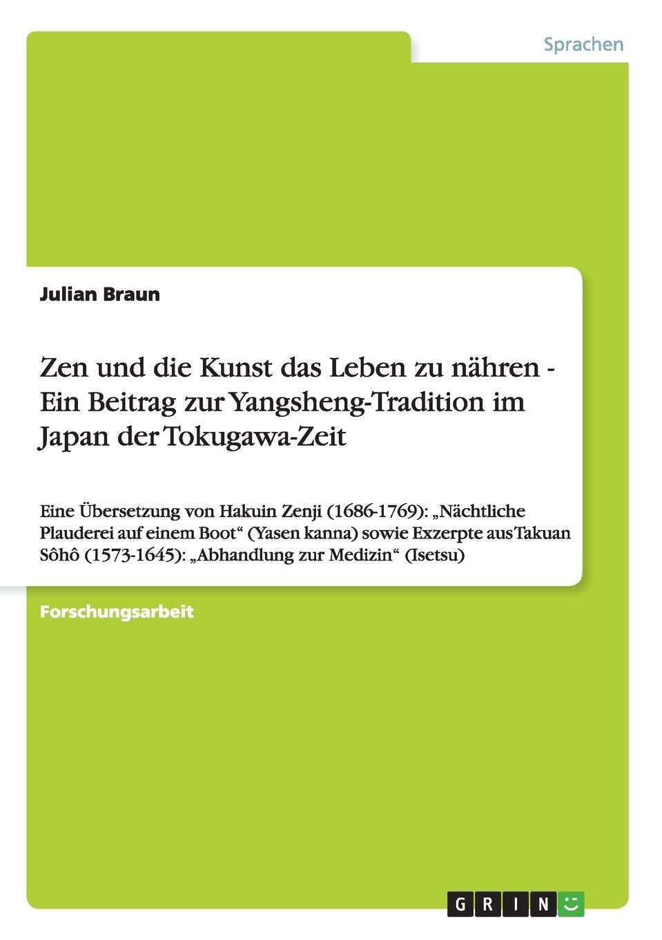 Zen und die Kunst das Leben zu nähren - Ein Beitrag zur Yangsheng-Tradition im Japan der Tokugawa-Zeit: Eine Übersetzung von Hakuin Zenji (1686-1769): ... "Abhandlung zur Medizin" (Isetsu) Philosophy