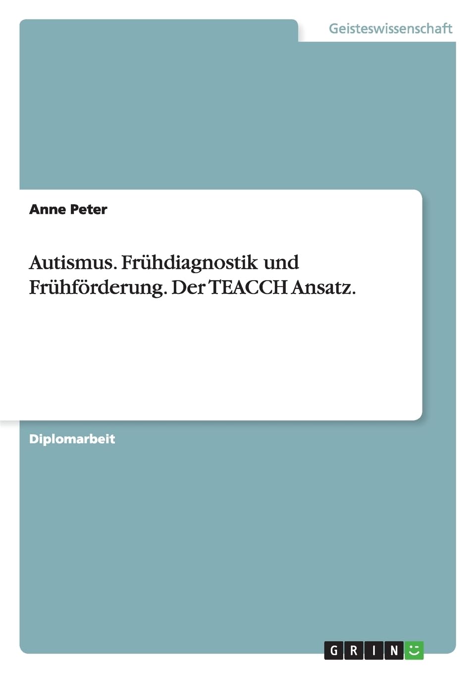 Autismus. Frühdiagnostik und Frühförderung. Der TEACCH Ansatz.: Diplomarbeit Education & Training