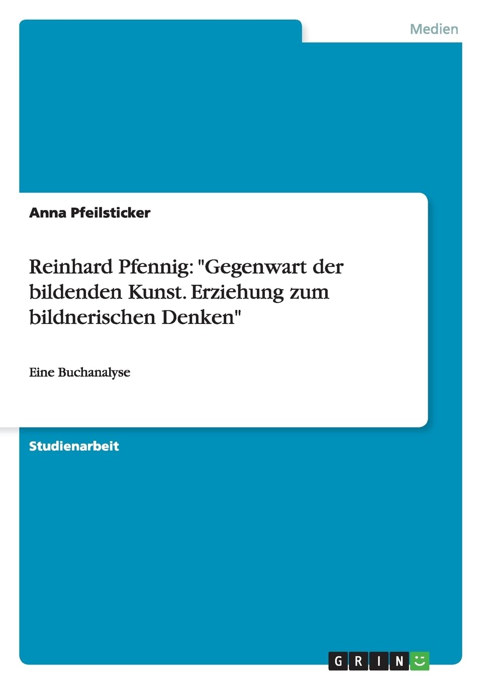 Reinhard Pfennig: "Gegenwart der bildenden Kunst. Erziehung zum bildnerischen Denken": Eine Buchanalyse Books